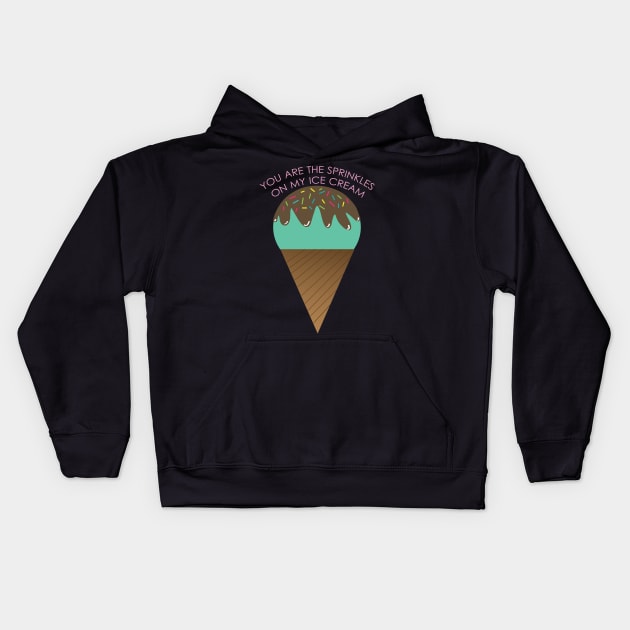 You are the sprinkles on my ice-cream Kids Hoodie by iraisgh6